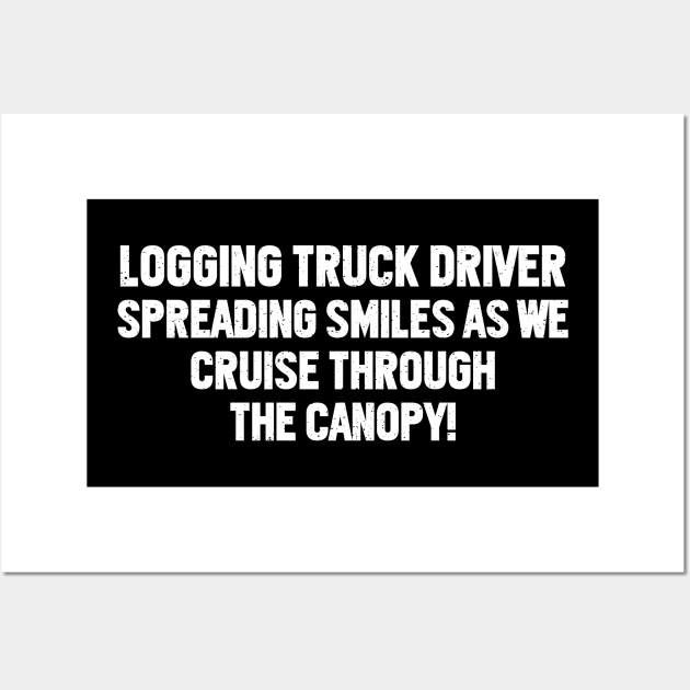 Logging Truck Driver Spreading Smiles Wall Art by trendynoize